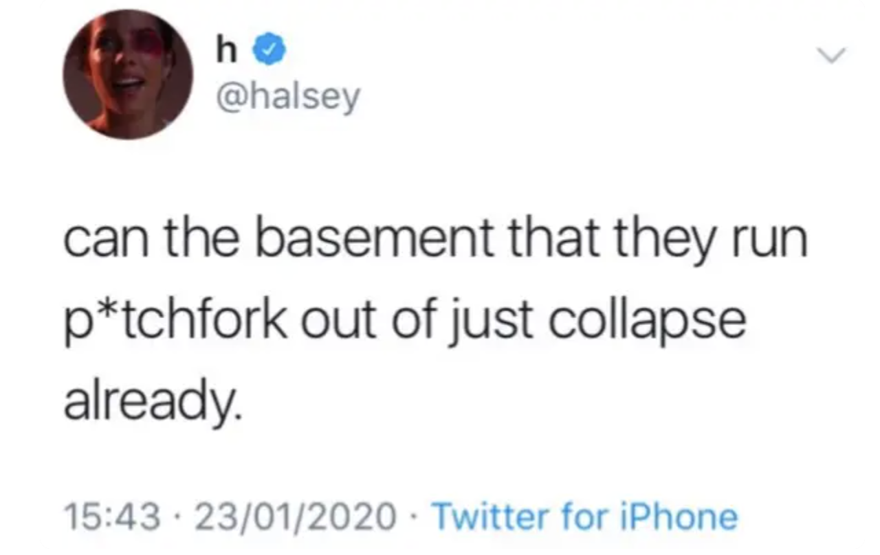 halsey 9 11 - h can the basement that they run ptchfork out of just collapse already. 23012020 Twitter for iPhone